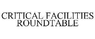 CRITICAL FACILITIES ROUNDTABLE
