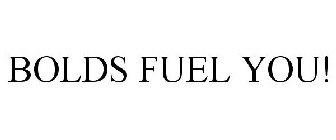 BOLDS FUEL YOU!
