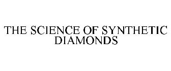THE SCIENCE OF SYNTHETIC DIAMONDS
