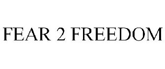 FEAR 2 FREEDOM