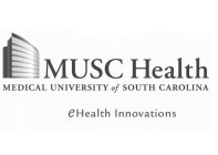 MUSC HEALTH MEDICAL UNIVERSITY OF SOUTH CAROLINA EHEALTH INNOVATIONS