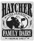 HATCHER ALL NATURAL FAMILY DAIRY SINCE 1831