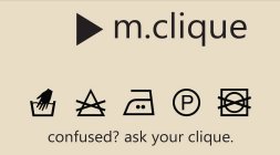 M.CLIQUE CONFUSED? ASK YOUR CLIQUE.