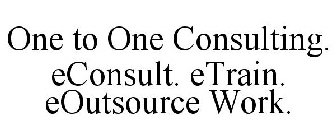 ONE TO ONE CONSULTING. ECONSULT. ETRAIN. EOUTSOURCE WORK.