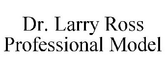 DR. LARRY ROSS MODEL