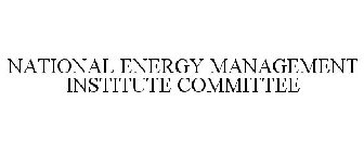 NATIONAL ENERGY MANAGEMENT INSTITUTE COMMITTEE