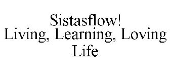SISTASFLOW! LIVING, LEARNING, LOVING LIFE