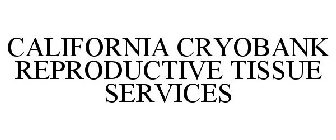 CALIFORNIA CRYOBANK REPRODUCTIVE TISSUE SERVICES
