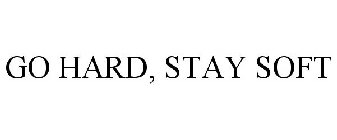GO HARD, STAY SOFT