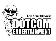 DOTCOM ENTERTAINMENT LIFE AFTER30 ROCKS