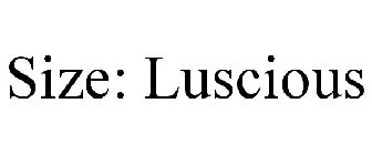 SIZE: LUSCIOUS