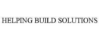 HELPING BUILD SOLUTIONS