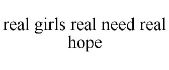 REAL GIRLS REAL NEED REAL HOPE