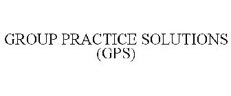 GROUP PRACTICE SOLUTIONS (GPS)