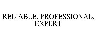 RELIABLE, PROFESSIONAL, EXPERT