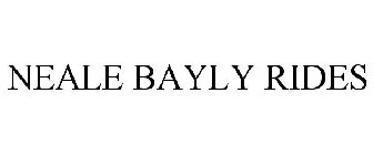 NEALE BAYLY RIDES