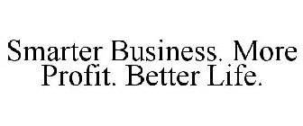 SMARTER BUSINESS. MORE PROFIT. BETTER LIFE.