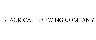 BLACK CAP BREWING COMPANY