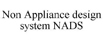NON APPLIANCE DESIGN SYSTEM NADS