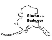ALASKA IS FOR BADASSES