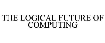 THE LOGICAL FUTURE OF COMPUTING