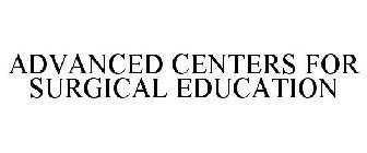 ADVANCED CENTERS FOR SURGICAL EDUCATION