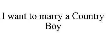 I WANT TO MARRY A COUNTRY BOY