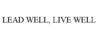 LEAD WELL, LIVE WELL