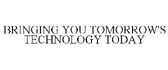 BRINGING YOU TOMORROW'S TECHNOLOGY TODAY