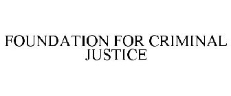 FOUNDATION FOR CRIMINAL JUSTICE