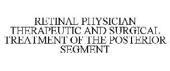 RETINAL PHYSICIAN THERAPEUTIC AND SURGICAL TREATMENT OF THE POSTERIOR SEGMENT