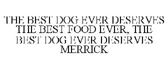 THE BEST DOG EVER DESERVES THE BEST FOOD EVER THE BEST DOG EVER DESERVES MERRICK