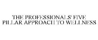 THE PROFESSIONALS' FIVE PILLAR APPROACH TO WELLNESS