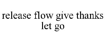 RELEASE FLOW GIVE THANKS LET GO