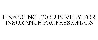 FINANCING EXCLUSIVELY FOR INSURANCE PROFESSIONALS