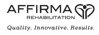 AFFIRMA REHABILITATION QUALITY. INNOVATIVE. RESULTS.