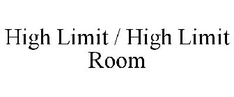 HIGH LIMIT / HIGH LIMIT ROOM