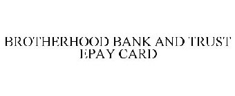 BROTHERHOOD BANK AND TRUST EPAY CARD