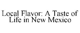 LOCAL FLAVOR A TASTE OF LIFE IN NEW MEXICO