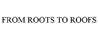 FROM ROOTS TO ROOFS