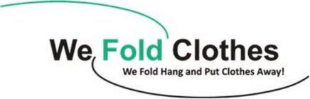 WE FOLD CLOTHES WE FOLD HANG AND PUT CLOTHES AWAY!