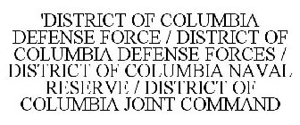'DISTRICT OF COLUMBIA DEFENSE FORCE / DISTRICT OF COLUMBIA DEFENSE FORCES / DISTRICT OF COLUMBIA NAVAL RESERVE / DISTRICT OF COLUMBIA JOINT COMMAND