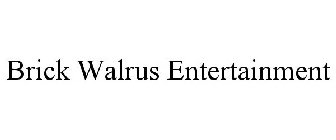 BRICK WALRUS ENTERTAINMENT