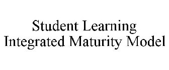 STUDENT LEARNING INTEGRATED MATURITY MODEL