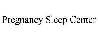 PREGNANCY SLEEP CENTER