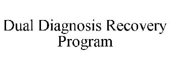 DUAL DIAGNOSIS RECOVERY PROGRAM
