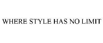 WHERE STYLE HAS NO LIMIT