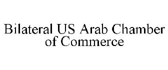 BILATERAL US ARAB CHAMBER OF COMMERCE