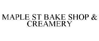 MAPLE ST BAKE SHOP & CREAMERY