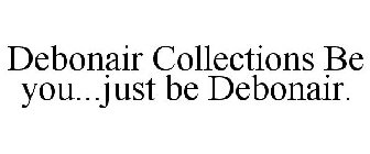 DEBONAIR COLLECTIONS BE YOU...JUST BE DEBONAIR.